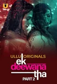 Ek Deewana Tha 2024 S01 Part 02 Ullu Web Series Download