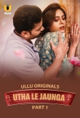 Utha Le Jaunga 2025 S01 Part 1 Ullu Web Series Download