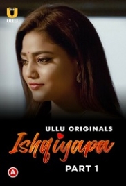 Ishqiyapa Part 1 (2022) S01 Hindi Ullu Web Series Watch Online (2023)